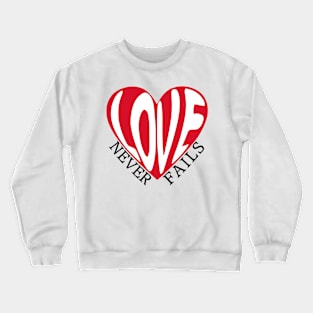 Love Never Fails Crewneck Sweatshirt